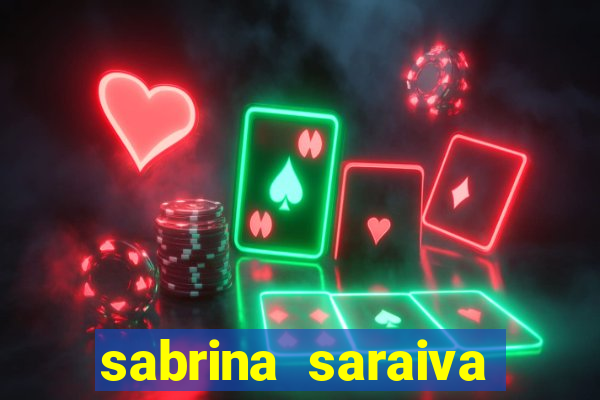 sabrina saraiva buceta flix